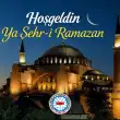 Hoş Geldin Ya Şehri Ramazan