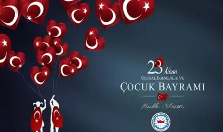 23 Nisan Ulusal Egemenlik ve Çocuk Bayramı Kutlu Olsun
