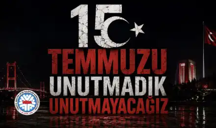 15 Temmuz'u Unutmadık, Unutmayacağız!