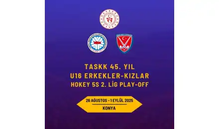 TASKK 45. Yıl U16 Erkekler-Kızlar Hokey 5s 2.Lig Play-off Müsabakaları Konya’da Başlıyor
